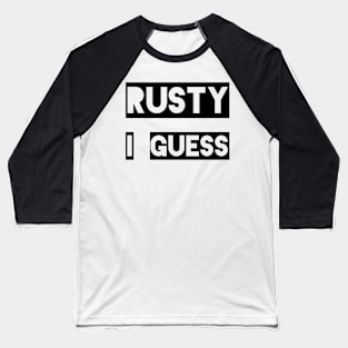 Rusty, I Guess Baseball T-Shirt